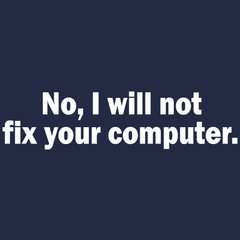 No I Will Not Fix Your Computer T-Shirt - Textual Tees