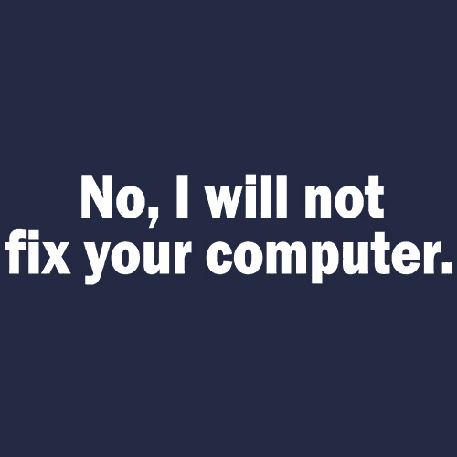 No I Will Not Fix Your Computer T-Shirt - Textual Tees