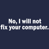 No I Will Not Fix Your Computer T-Shirt - Textual Tees