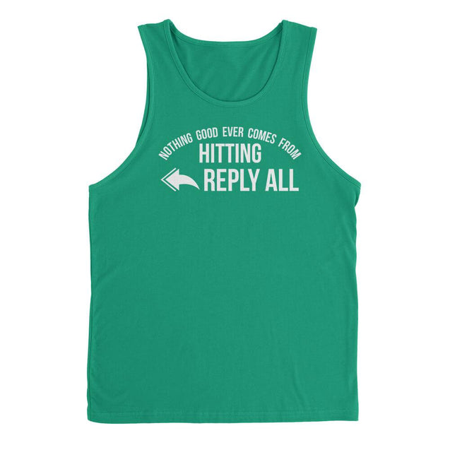 Nothing Good Ever Comes From Hitting Reply All Mens Tanktop - Textual Tees