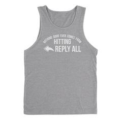 Nothing Good Ever Comes From Hitting Reply All Mens Tanktop - Textual Tees