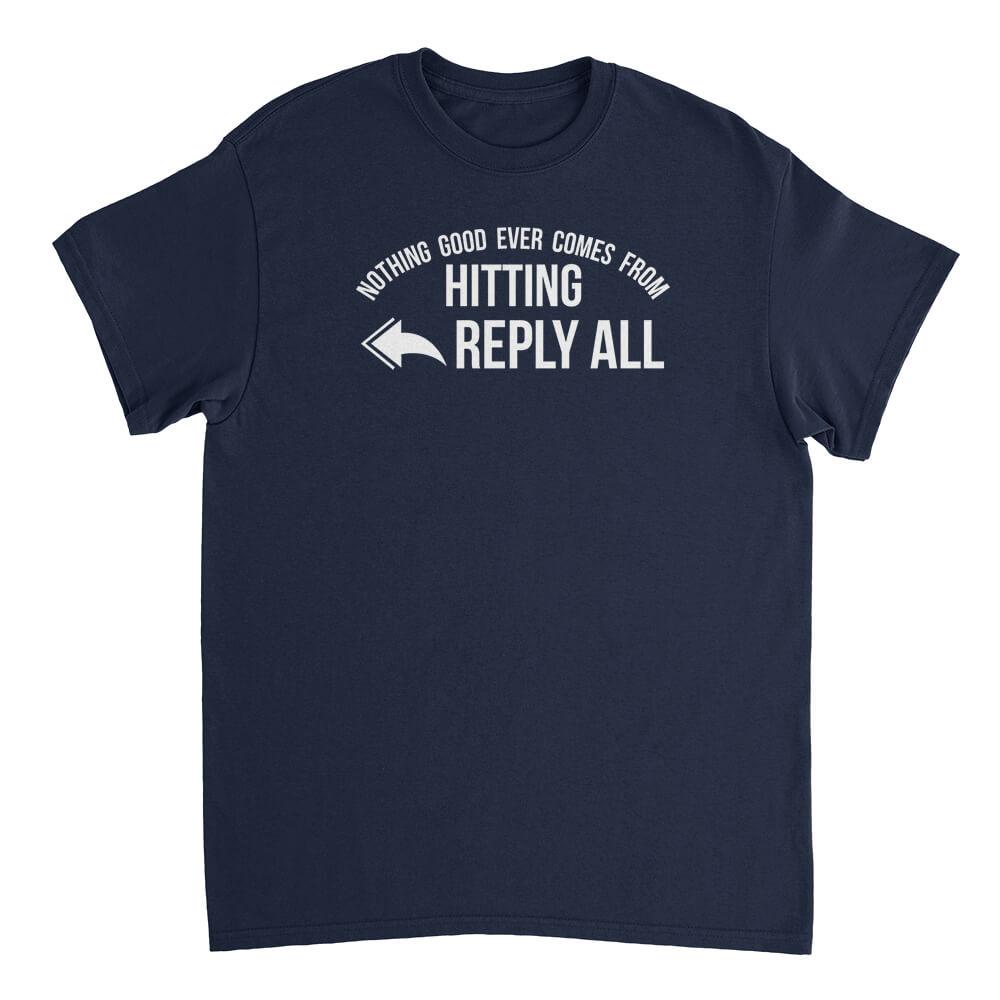 Nothing Good Ever Comes From Hitting Reply All Mens T-Shirt - Textual Tees