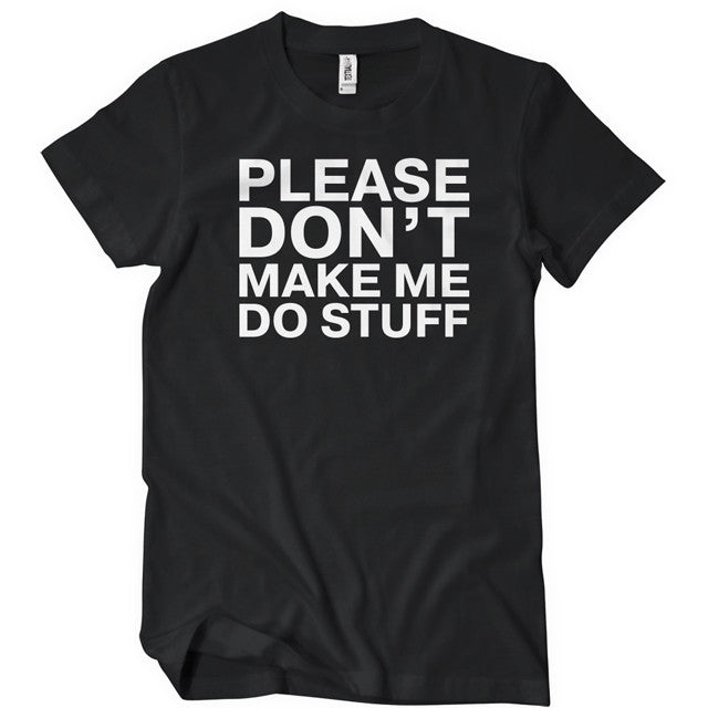Please Don't Make Me Do Stuff T-Shirt - Textual Tees