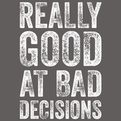 Really Good At Bad Decisions T-Shirt - Textual Tees