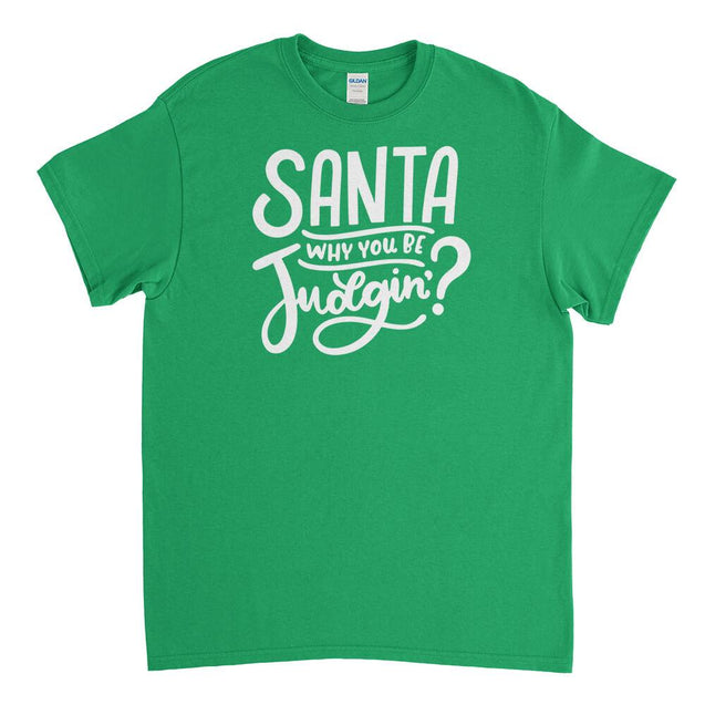 Santa Why You Be Judgin Mens T-Shirt - Textual Tees