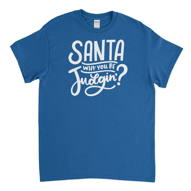 Santa Why You Be Judgin Mens T-Shirt - Textual Tees