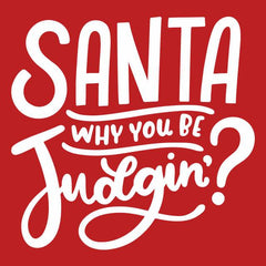 Santa Why You Be Judgin Mens T-Shirt - Textual Tees