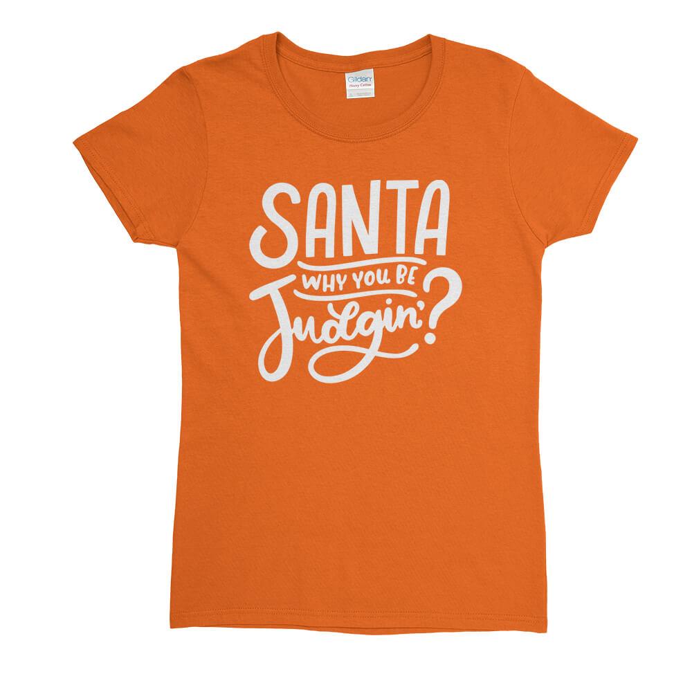 Santa Why You Be Judgin Womens T-Shirt - Textual Tees