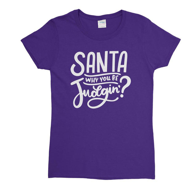 Santa Why You Be Judgin Womens T-Shirt - Textual Tees