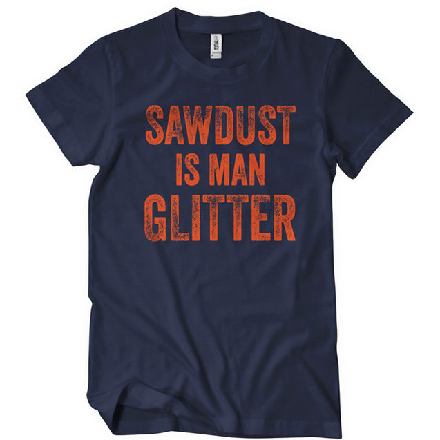 Sawdust Is Man Glitter T-Shirt - Textual Tees