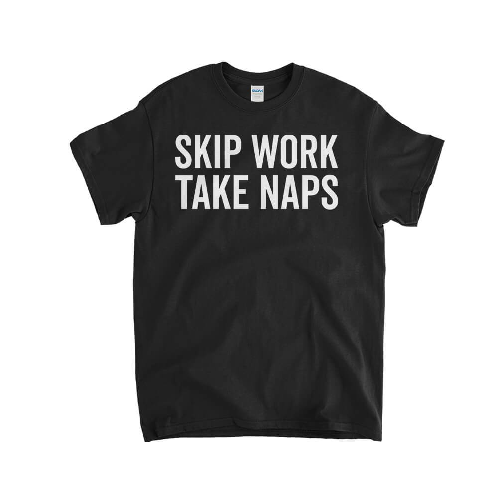 Skip Work Take Naps Kids T-shirt Tees Ab28 - Funny - Skip Work Take ...