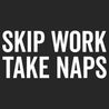 Skip Work Take Naps Mens T-Shirt - Textual Tees