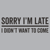 Sorry Im Late T-Shirt - Textual Tees