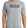 Sorry Im Late T-Shirt - Textual Tees