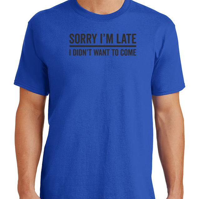 Sorry Im Late T-Shirt - Textual Tees