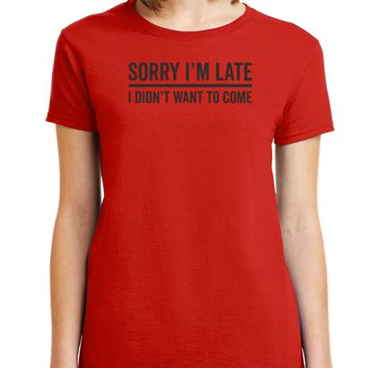 Sorry Im Late T-Shirt - Textual Tees