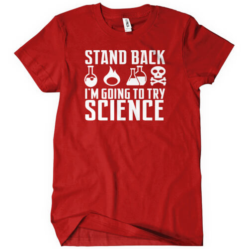 Stand Back I'm Going to Try Science T-Shirt - Textual Tees