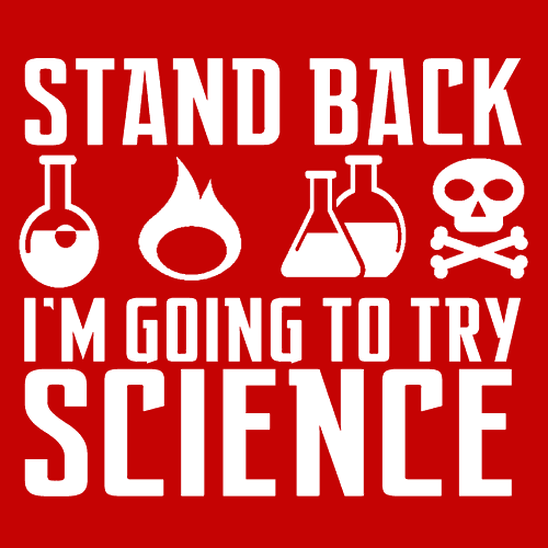 Stand Back I'm Going to Try Science T-Shirt - Textual Tees