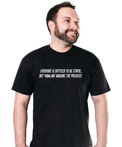 Everyone Is Entitled To Be Stupid T-Shirt - Textual Tees