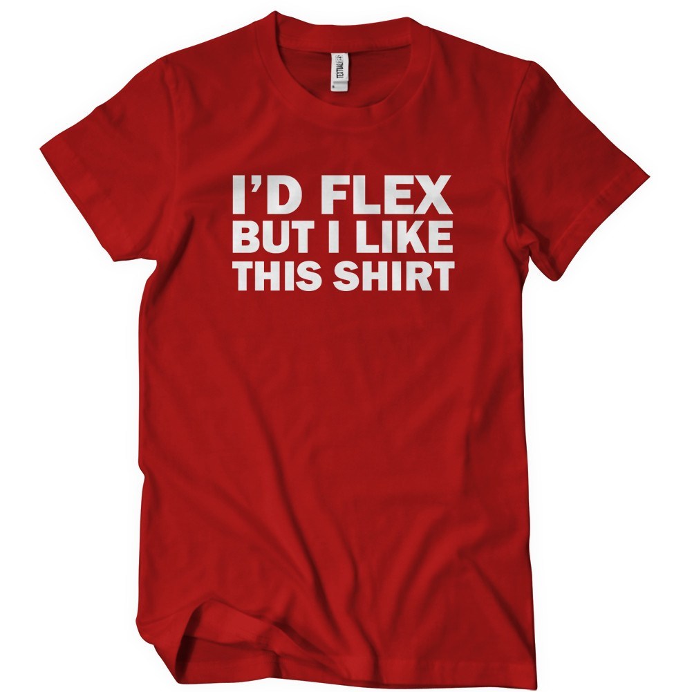 Id Flex But I Like This Shirt T-Shirt - Textual Tees