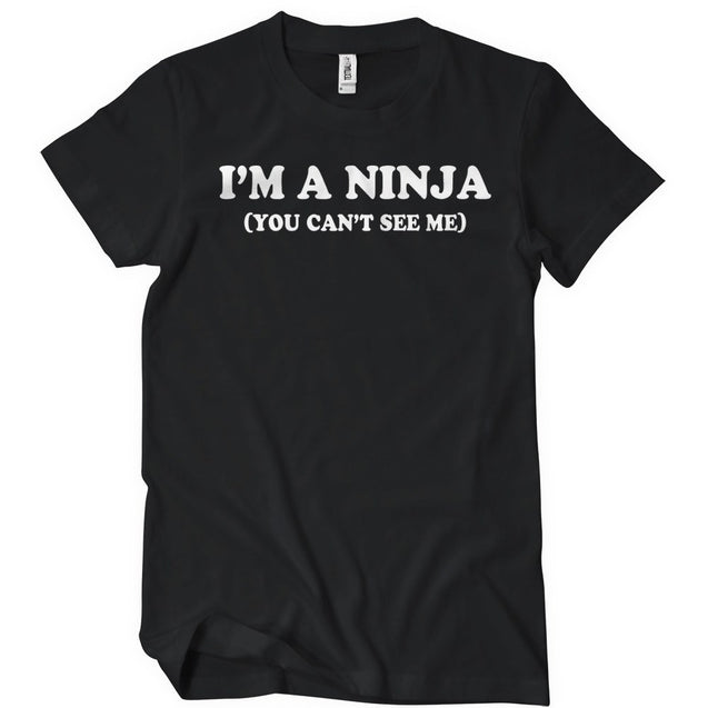 I'm A Ninja You Can't See Me T-Shirt - Textual Tees