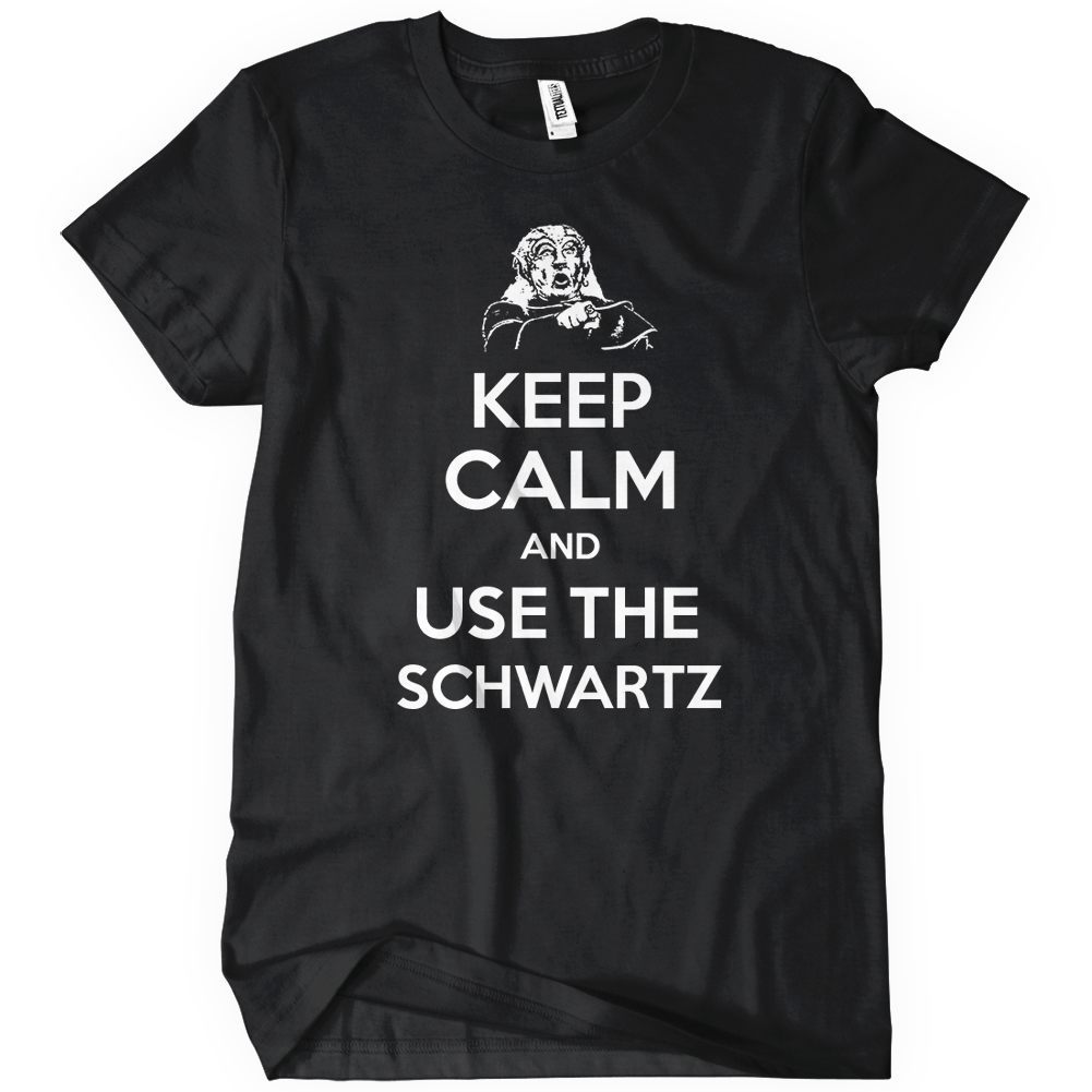 Keep Calm and Use The Schwartz T-Shirt - Textual Tees