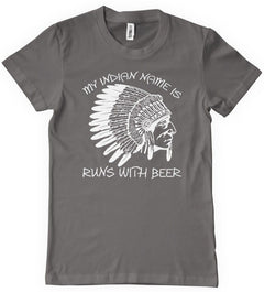 My Indian Name Is Runs With Beer T-Shirt - Textual Tees