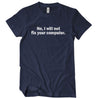 No I Will Not Fix Your Computer T-Shirt - Textual Tees