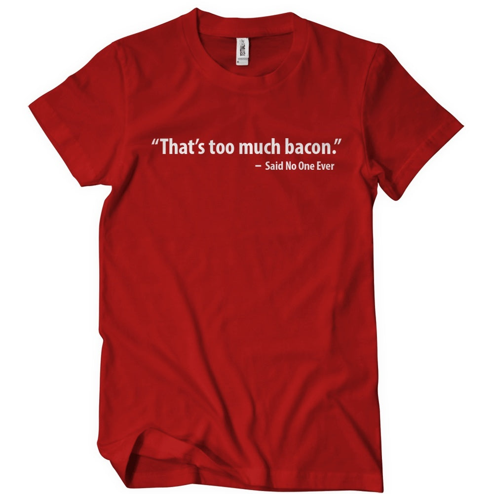 That's Too Much Bacon Said No One Ever T-Shirt - Textual Tees