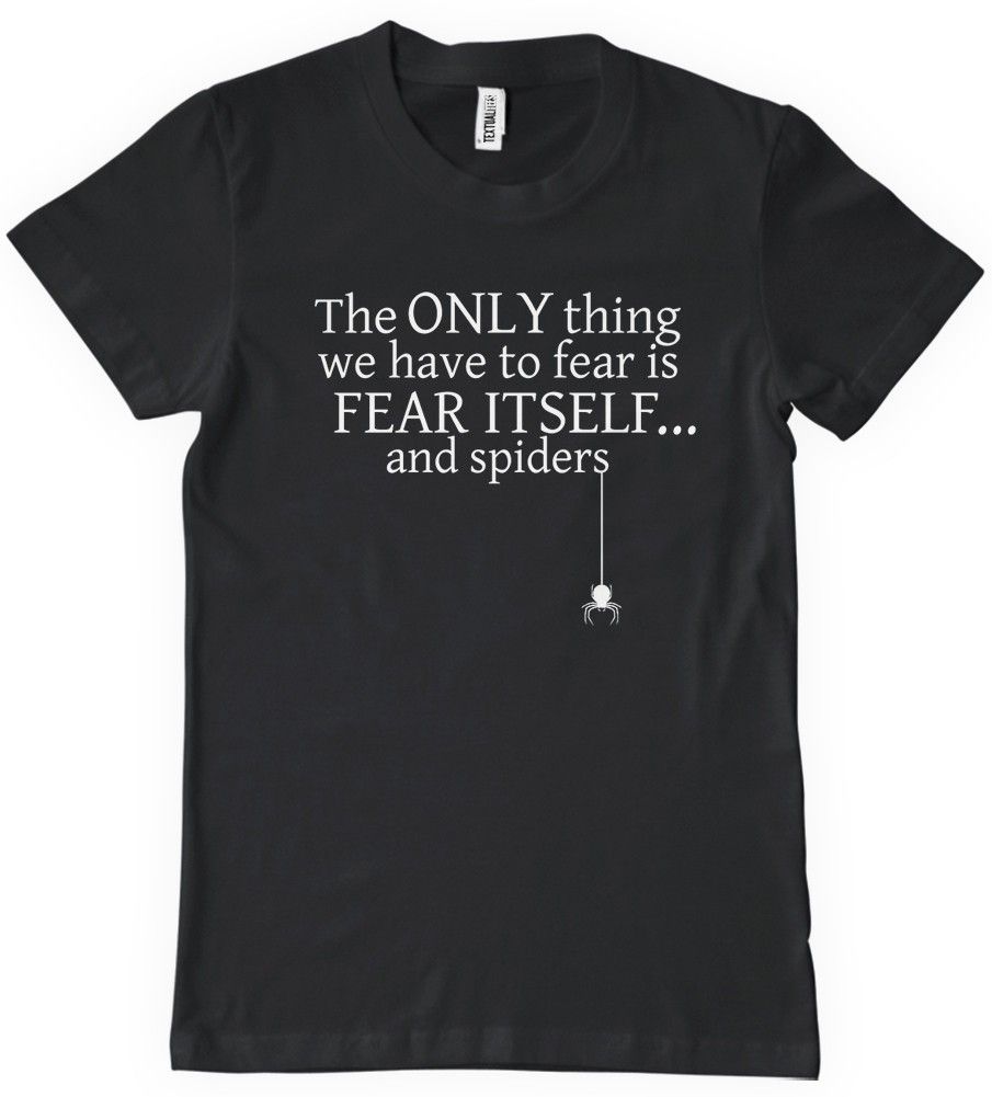 The Only Thing We Have To Fear T-Shirt - Textual Tees