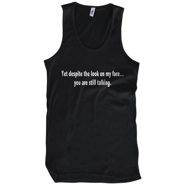 Yet Despite The Look On My Face You Are Still Talking T-Shirt - Textual Tees