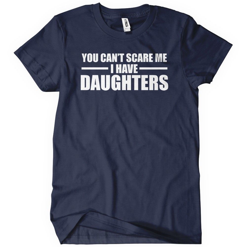 You Can’t Scare Me i Have Daughters T-shirt Tees Fathers Day - Funny ...