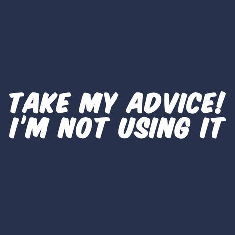 Take My Advice T-Shirt - Textual Tees