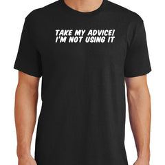 Take My Advice T-Shirt - Textual Tees