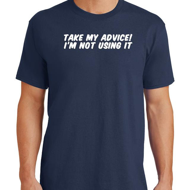 Take My Advice T-Shirt - Textual Tees