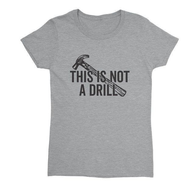 This Is Not A Drill Womens T-Shirt - Textual Tees