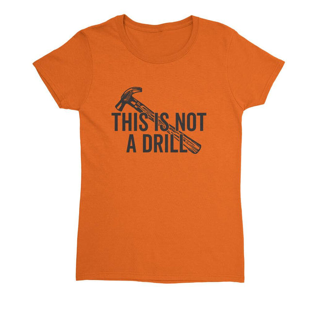 This Is Not A Drill Womens T-Shirt - Textual Tees