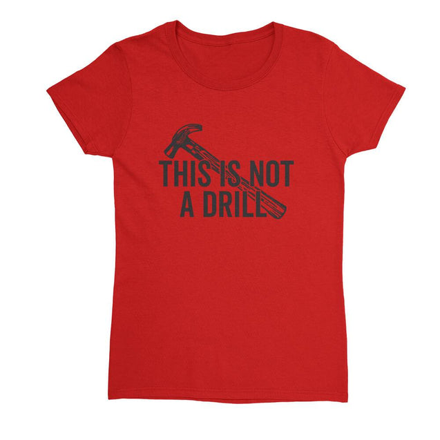 This Is Not A Drill Womens T-Shirt - Textual Tees