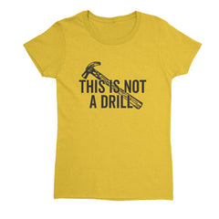 This Is Not A Drill Womens T-Shirt - Textual Tees