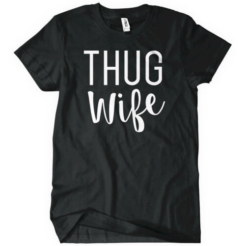 Thug Wife T-Shirt - Textual Tees