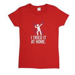 Tried It At Home Womens T-Shirt - Textual Tees