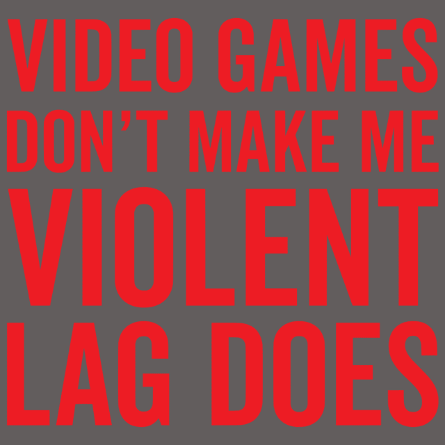Video Games Don't Make Me Violent Lag Does T-Shirt - Textual Tees