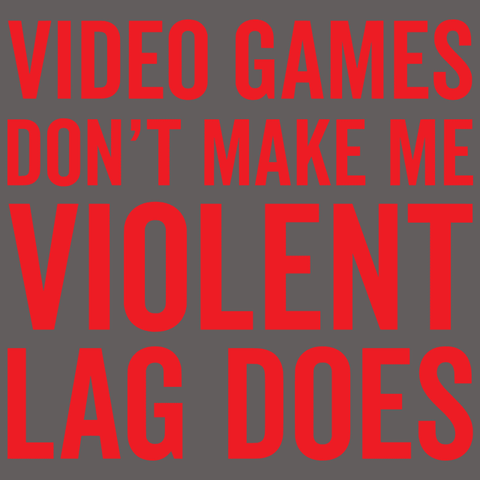 Video Games Don't Make Me Violent Lag Does T-Shirt - Textual Tees