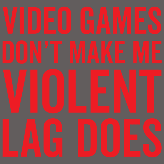 Video Games Don't Make Me Violent Lag Does T-Shirt - Textual Tees