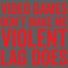 Video Games Don't Make Me Violent Lag Does T-Shirt - Textual Tees