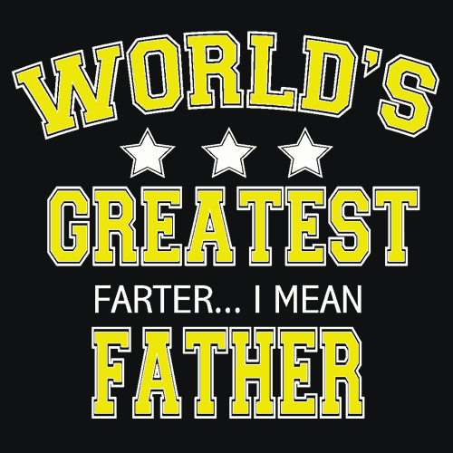 Worlds Greatest Farter I Mean Father T-Shirt - Textual Tees