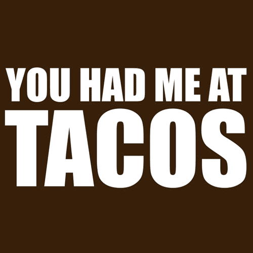 You Had Me at Tacos T-Shirt - Textual Tees