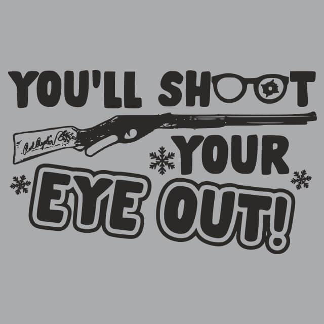You'll Shoot Your Eye Out Mens T-Shirt - Textual Tees