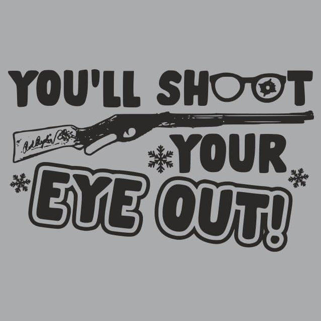 You'll Shoot Your Eye Out Mens T-Shirt - Textual Tees