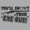 You'll Shoot Your Eye Out Womens T-Shirt - Textual Tees